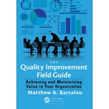 The Quality Improvement Field Guide: Achieving and Maintaining Value in Your Organization